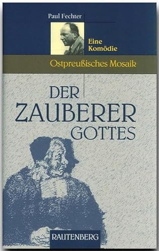 Der Zauberer Gottes. Eine Komödie (Ostpreußisches Mosaik) (Rautenberg - Erzählungen/Anthologien) von Strtz Verlag